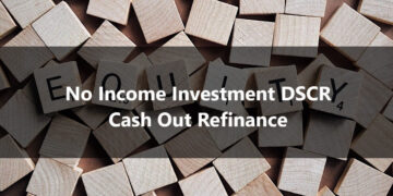No Income Investment DSCR Cash Out Refinance