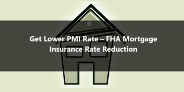 Get Lower PMI Rate – FHA Mortgage Insurance Rate Reduction