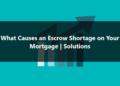 What Causes an Escrow Shortage on Your Mortgage