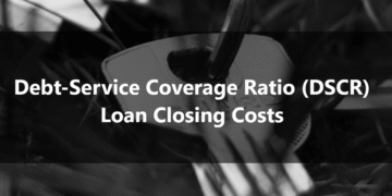 Debt-Service Coverage Ratio (DSCR) Loan Closing Costs