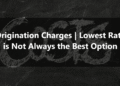 Origination Charges Lowest Rate is Not Always the Best Option