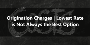 Origination Charges Lowest Rate is Not Always the Best Option